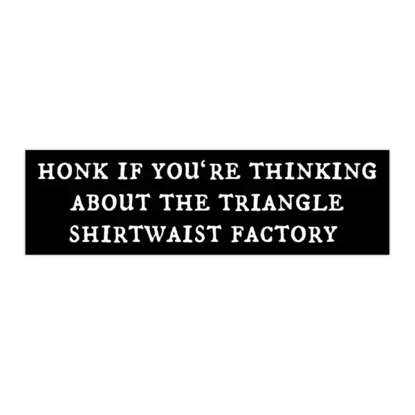 Triangle Shirtwaist Factory Bumper Sticker – Durable Vinyl Gift
