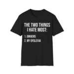 Two Things I Hate: Gingers and My Dyslexia Funny T-Shirt