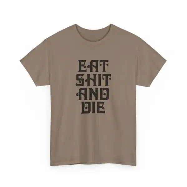 Vintage Graphic Eat Shit and Die Tee – Funny Unisex Cotton Shirt