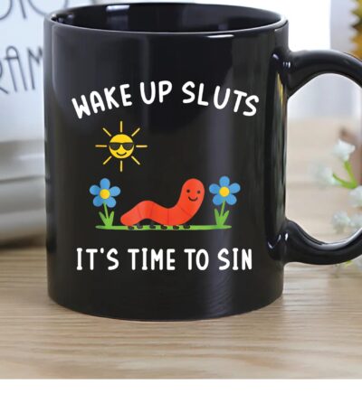 Wake Up Sluts It’s Time To Sin Mug – Cute Worm Coffee Cup