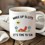 Wake Up Sluts It’s Time To Sin Mug – Cute Worm Coffee Cup