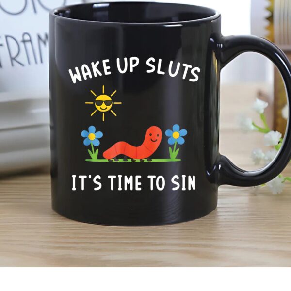 Wake Up Sluts It’s Time To Sin Mug – Cute Worm Coffee Cup