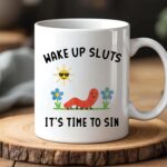 Wake Up Sluts It’s Time To Sin Mug – Cute Worm Coffee Cup