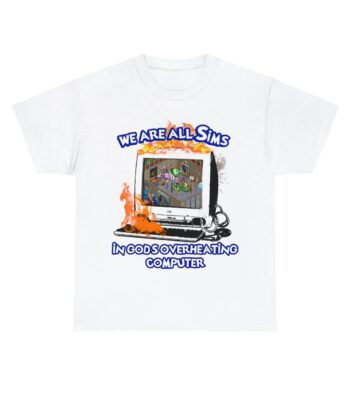 We Are All Sims In God's Overheating Computer Tee – Unisex Cotton Shirt