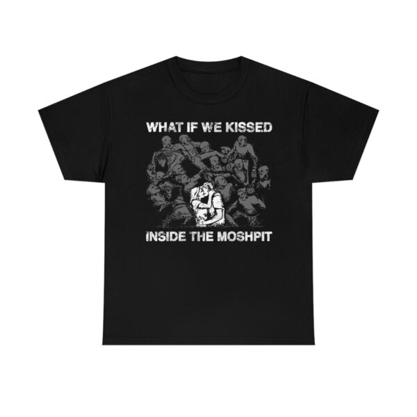 What If We Kissed At The Moshpit - Fun Graphic Tee for Fans