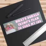 What's Donald Trump's IBS Plan | Funny Waterproof Bumper Sticker