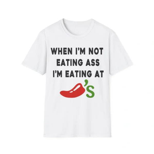 When I'm Not Eating Ass I'm Eating At Chili's Tee – Funny Graphic Shirt