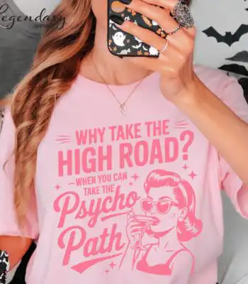 Why Take The Psycho Path Shirt – Funny Sarcastic Quote Tee