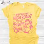 Why Take The Psycho Path Shirt – Funny Sarcastic Quote Tee