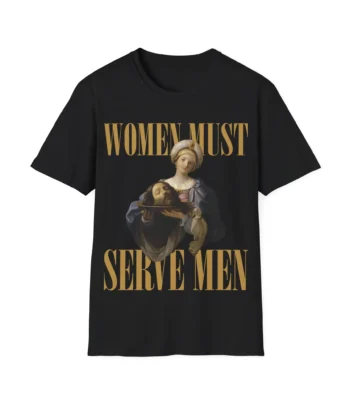 Women Must Serve Men Shirt – Bold Salome Graphic Tee