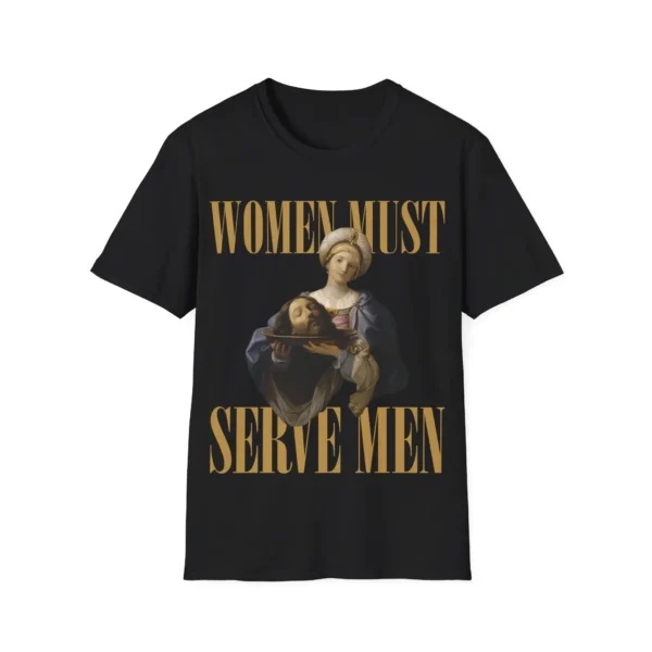 Women Must Serve Men Shirt – Bold Salome Graphic Tee