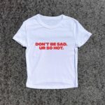 Y2K Baby Fitted Tee - Don't Be Sad Ur So Hot 3D Puff Design