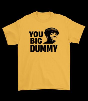 You Big Dummy Fred Sanford T-Shirt – Fun Cotton Graphic Tee