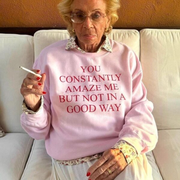 You Constantly Amaze Me Sweatshirt – Funny Sarcastic Crewneck