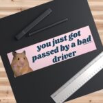 You Just Got Passed by a Bad Driver Bumper Sticker – Funny Vinyl Decal