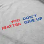 You Matter Don't Give Up T Shirt – Soft Cotton Motivational Tee