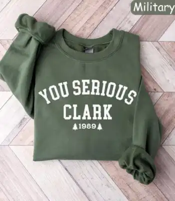 You Serious Clark Sweatshirt – Funny Griswold Holiday Sweater