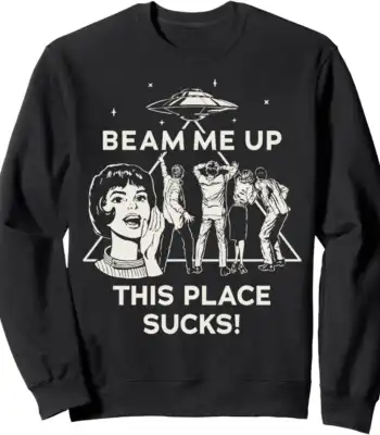 Beam Me Up This Place Sucks Sweatshirt – Fun Unisex Graphic Top