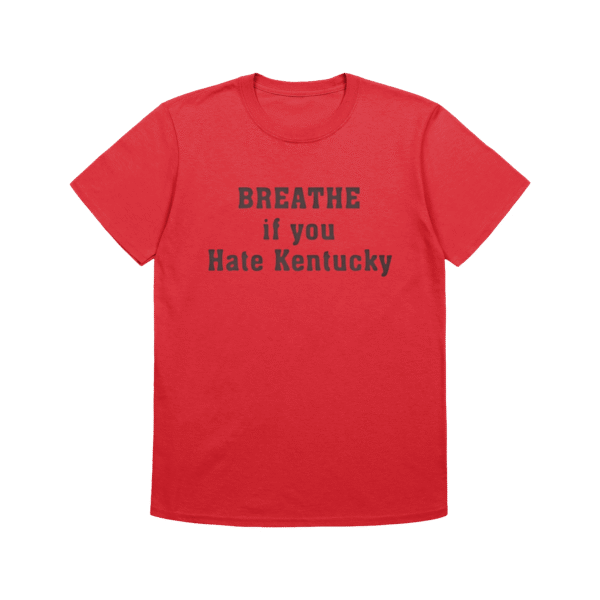 Breathe If You Hate Kentucky Shirt – Funny Casual Graphic Tee