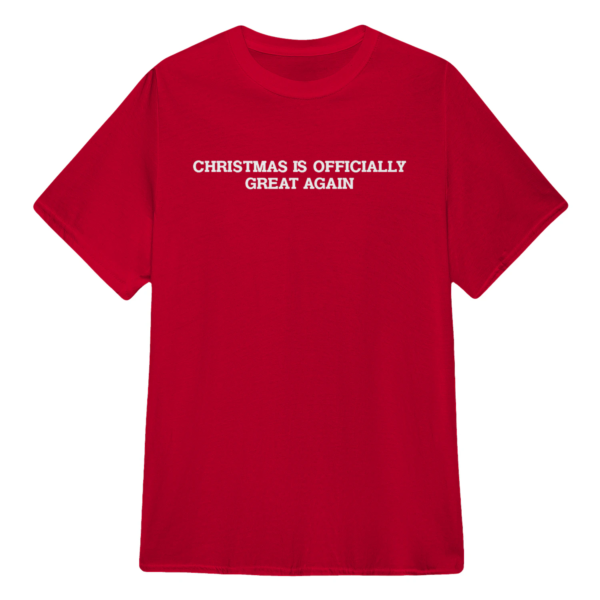 Christmas Is Officially Great Again Shirt – Festive Holiday Tee