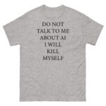 Do Not Talk To Me About AI Shirt – Relaxed Unisex Graphic Tee
