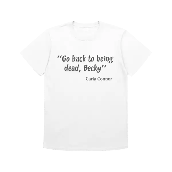 Go Back to Being Dead Becky Shirt – Fun T-Shirt for Fans