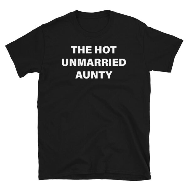 Hot Single Aunt Shirt – Funny Gift for Family Gatherings