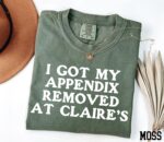 I got my appendix removed at Claire's shirt – funny adult humor tee