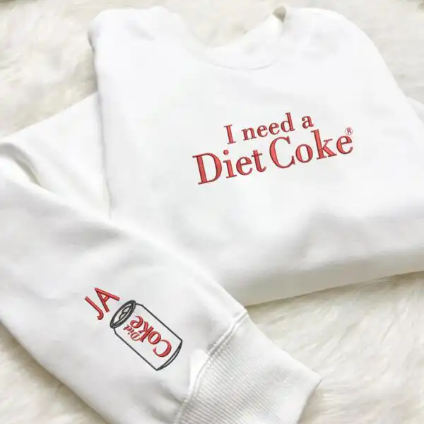 I Need A Diet Coke Embroidered Sweatshirt – Funny Caffeine Gift