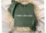 I Need A Diet Coke Sweatshirt – Funny Gift for Soda Lovers