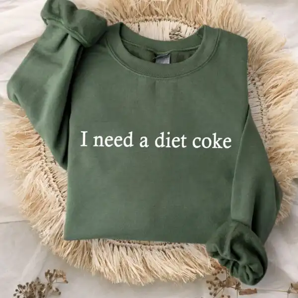 I Need A Diet Coke Sweatshirt – Funny Gift for Soda Lovers