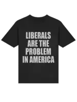 Liberals Are The Problem In America Shirt – Bold Political Tee