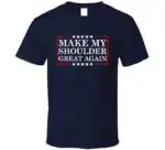 Make My Shoulder Great Again – Funny Gym Meme T-Shirt