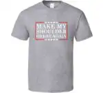 Make My Shoulder Great Again – Funny Gym Meme T-Shirt
