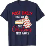 Most Likely To Eat Christmas Tree Cakes – Fun Holiday Tee