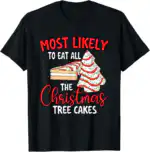 Most Likely To Eat Christmas Tree Cakes – Fun Holiday Tee