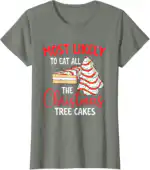 Most Likely To Eat Christmas Tree Cakes – Fun Holiday Tee