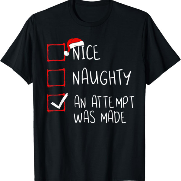 Nice Naughty Attempt Was Made Santa Claus T-Shirt – Funny Holiday Tee