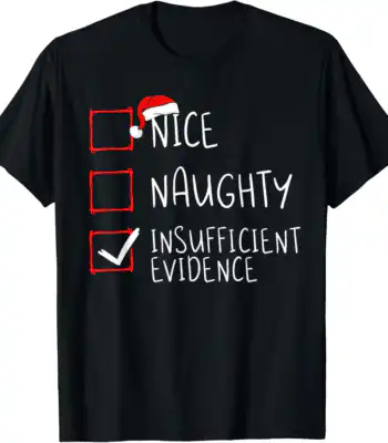 Nice Naughty Insufficient Evidence Tee – Fun Christmas Graphic Shirt