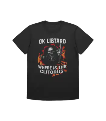 Ok Libtard Clitoris Skeleton Tee – Edgy Funny Graphic Shirt
