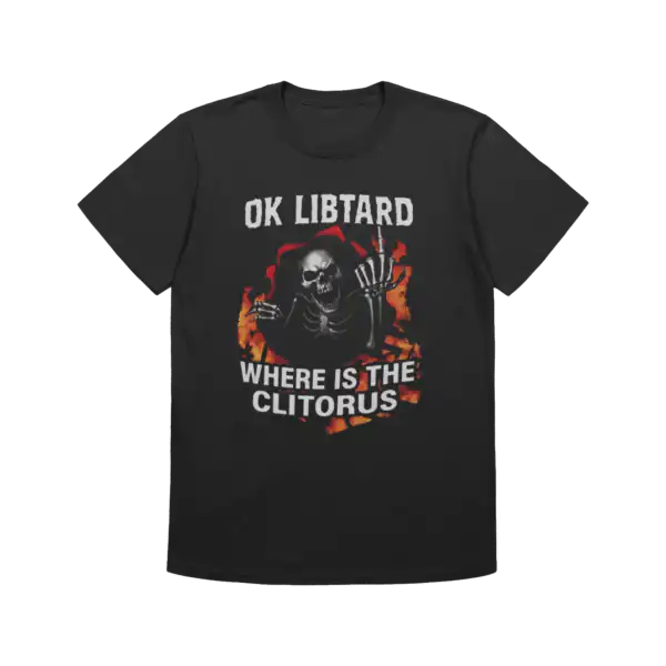 Ok Libtard Clitoris Skeleton Tee – Edgy Funny Graphic Shirt