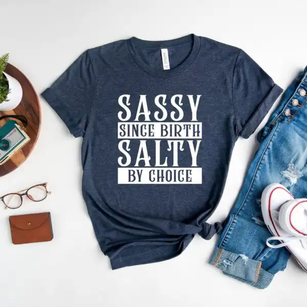 Sassy Since Birth Salty By Choice T-Shirt – Fun Attitude Tee