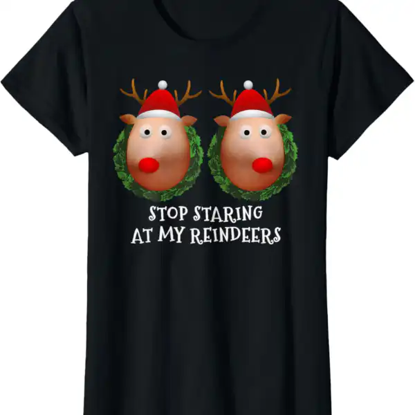 Stop Staring at My Reindeers Boobs T-Shirt – Funny Xmas Tee
