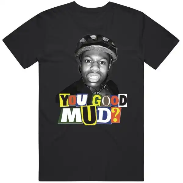 You Good Mud Funny Rakai Streamer Tee – Soft Cotton T-Shirt