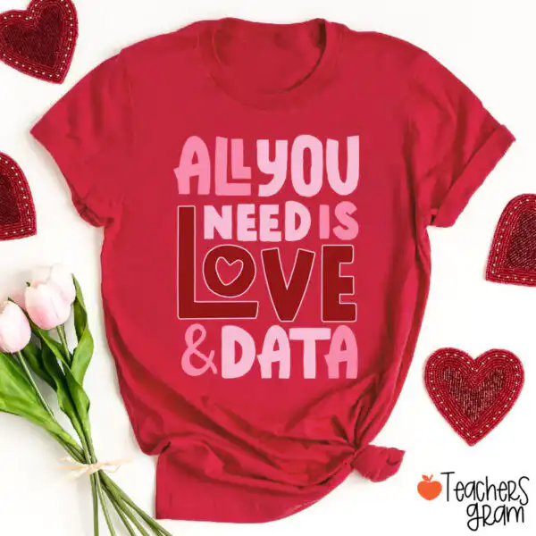 All You Need Is Love And Data Teacher T-Shirt – Stylish Educator Tee