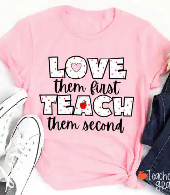 Love Them First Teach Them Second Tee – Stylish Teacher Shirt