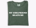 My Girlfriend Beats Me T-Shirt – Funny Relationship Gift Tee