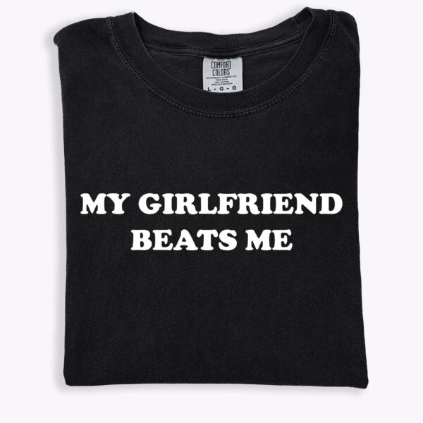My Girlfriend Beats Me T-Shirt – Funny Relationship Gift Tee