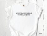 No Human Is Illegal on Stolen Land Tee – Retro Activist Shirt