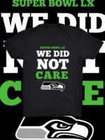 Seahawks Super Bowl LX T-Shirt – "We Did Not Care" Quote Tee